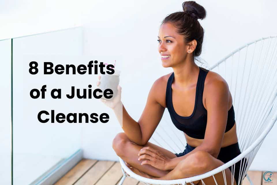 8 Benefits of a Juice Cleanse Boost Your Health