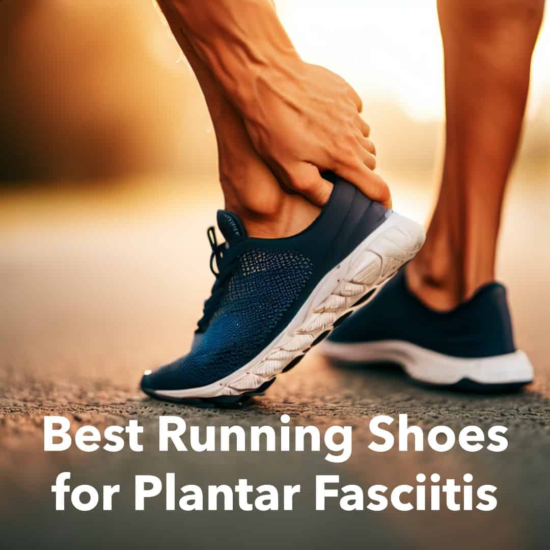 Best Running Shoes for Plantar Fasciitis Pain Relief