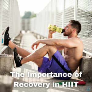 The Importance of Proper Recovery in HIIT (High-Intensity Interval Training)