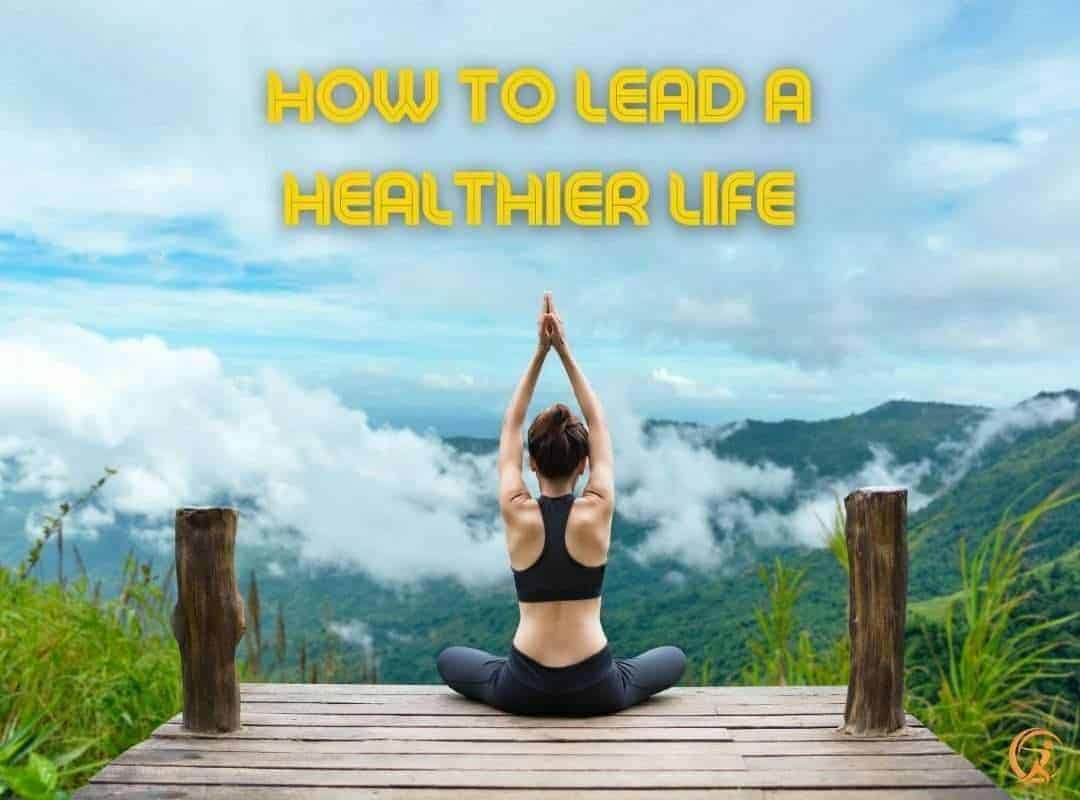 10 Proven Steps to Lead a Healthier Life: A Comprehensive Guide