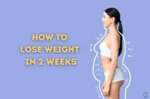 How to Lose Weight in 2 Weeks
