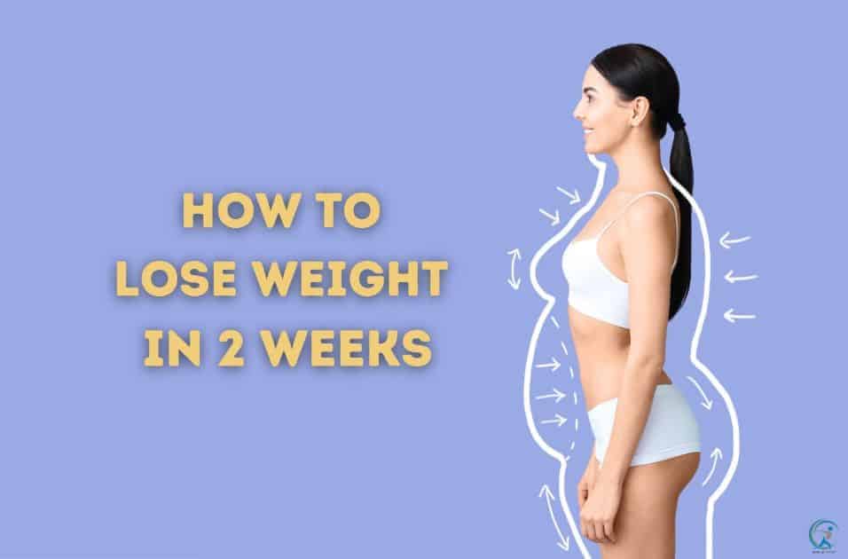 How to Lose Weight in 2 Weeks:  A Comprehensive Guide