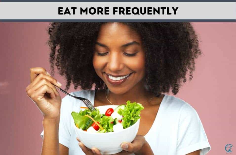 Eat more frequently light meals