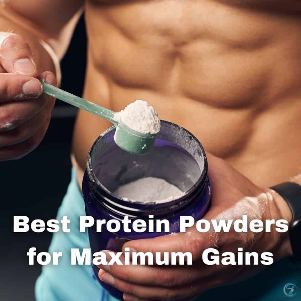 Best Protein Powders for Maximum Gains