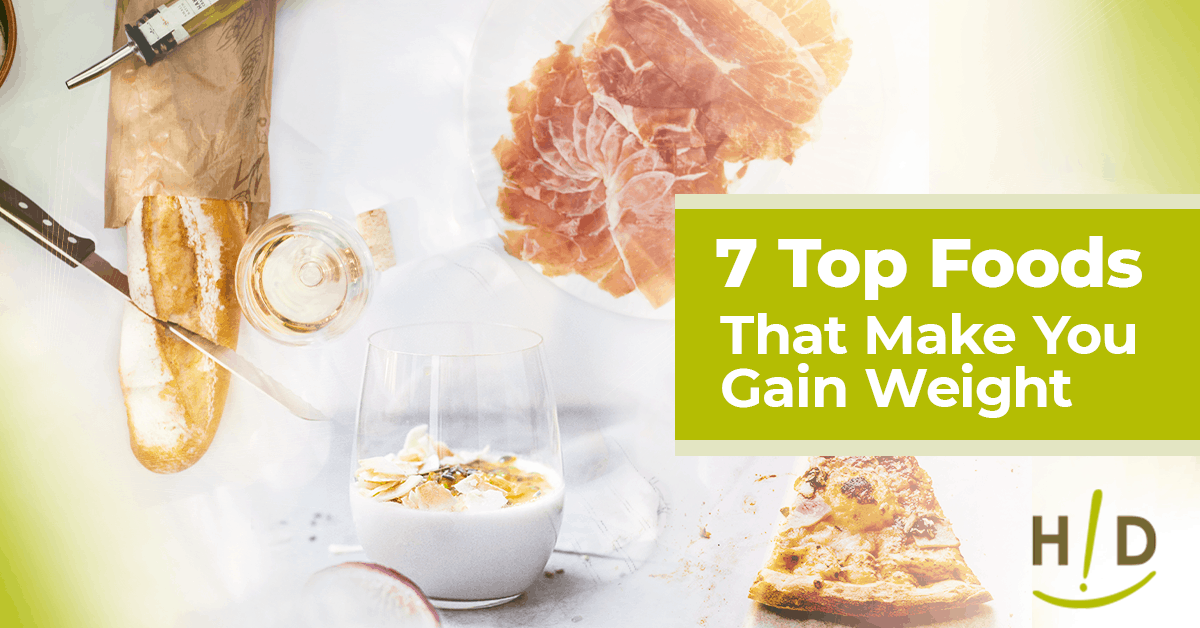 7 Top Foods That Make You Gain Weight - Gear Up to Fit
