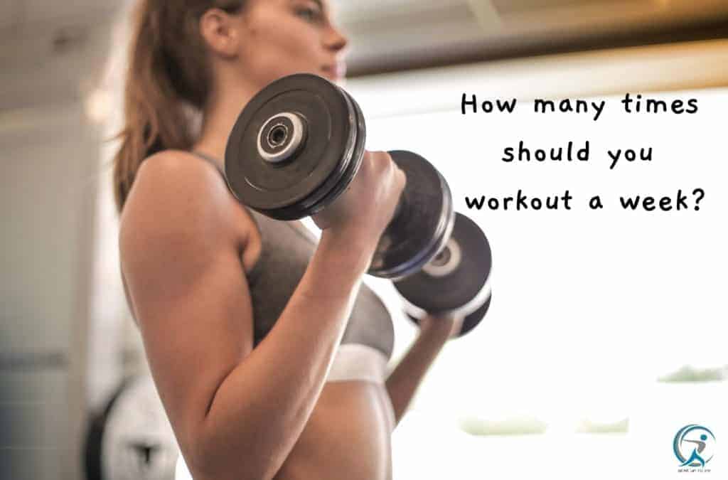 How many times should you workout a week