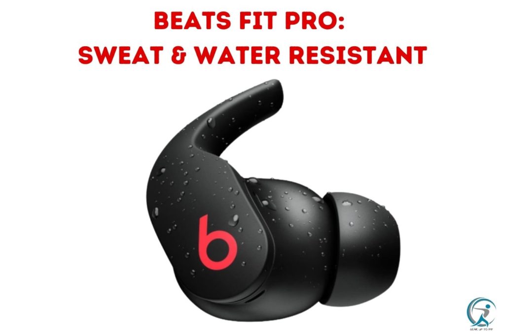 Beat Fit Pros are certified IPx4 for sweat and water resistancy