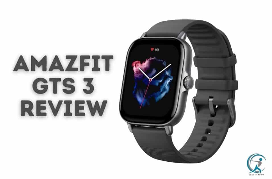 Amazfit GTS 3 Review