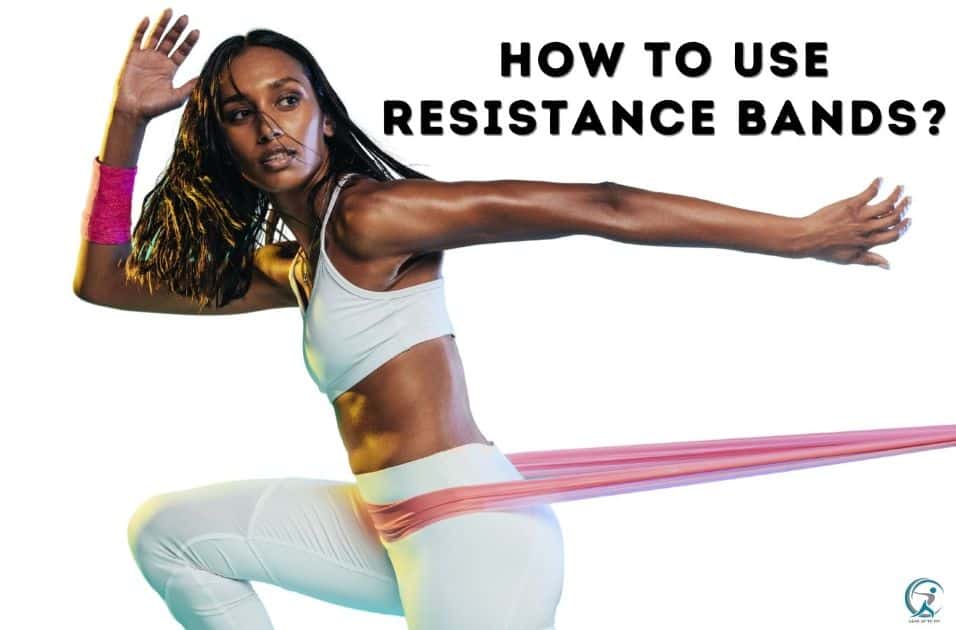 How to Use Resistance Bands?