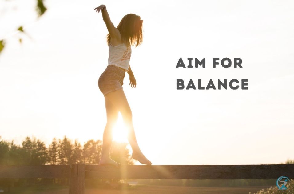 Aim for balance
