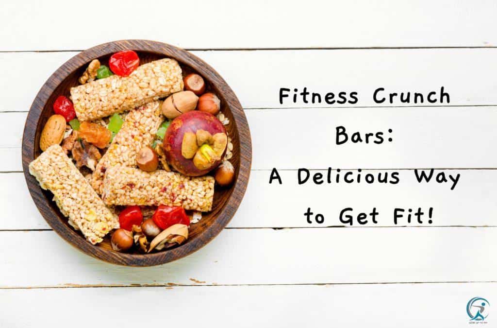 Fitness Crunch Bars A Delicious Way to Get Fit!