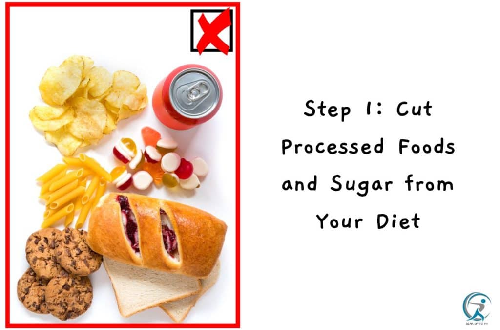Step 1: Cut Processed Foods and Sugar from Your Diet