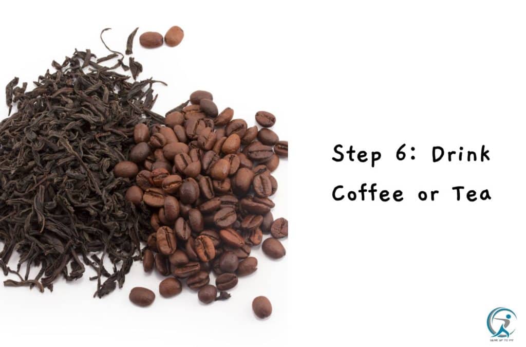 Step 6: Drink Coffee or Tea