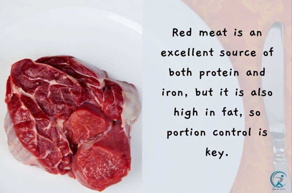 Red meat is an excellent source of both protein and iron, but it is also high in fat, so portion control is key