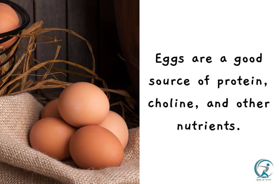 Eggs are a good source of protein, choline, and other nutrients