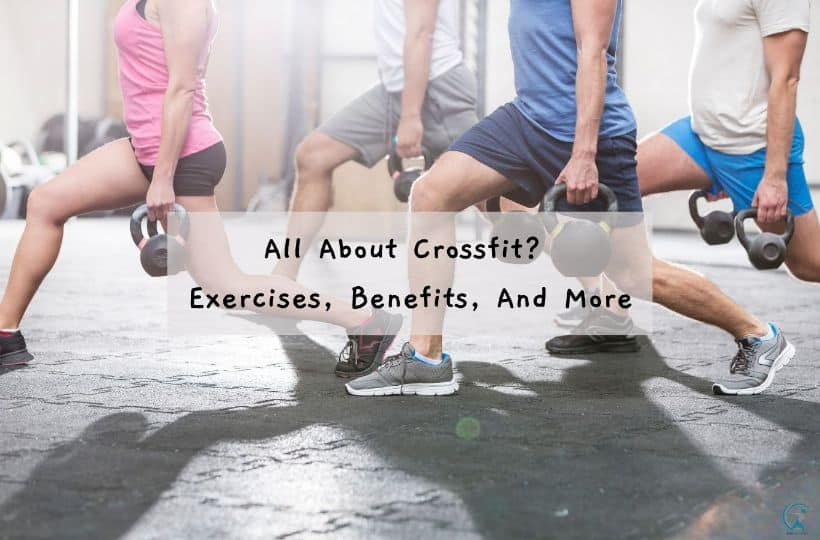All About Crossfit Exercises, Benefits, And More