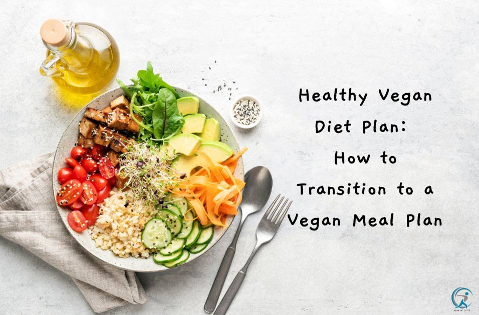 Healthy Vegan Diet Plan How to Transition to a Vegan Meal Plan