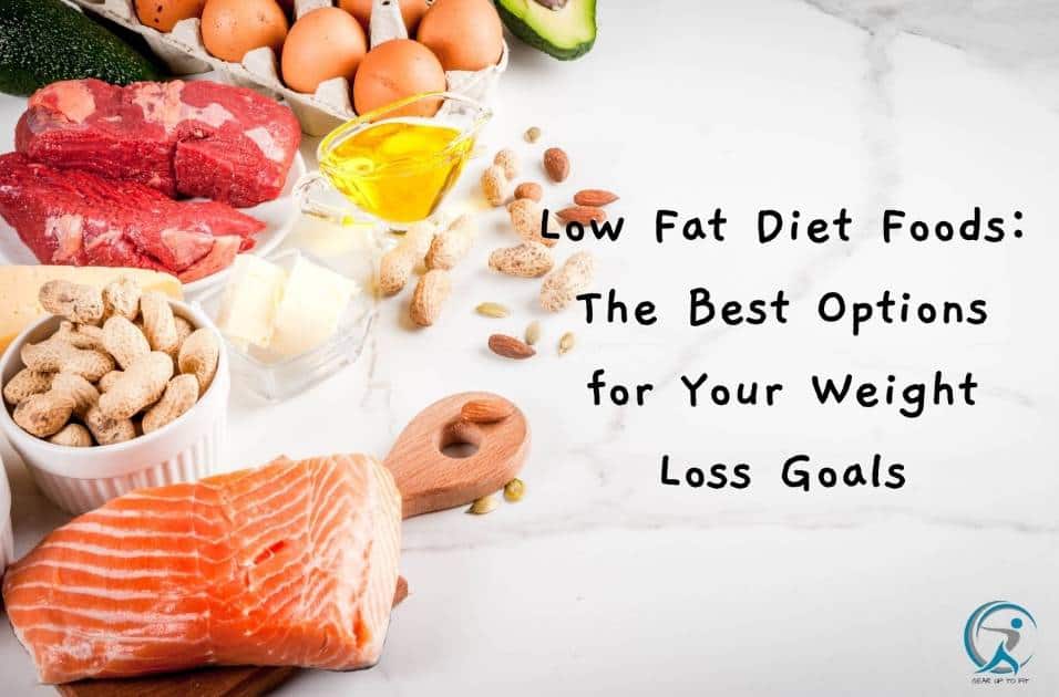 Low Fat Diet Foods: The Best Options for Your Weight Loss Goals