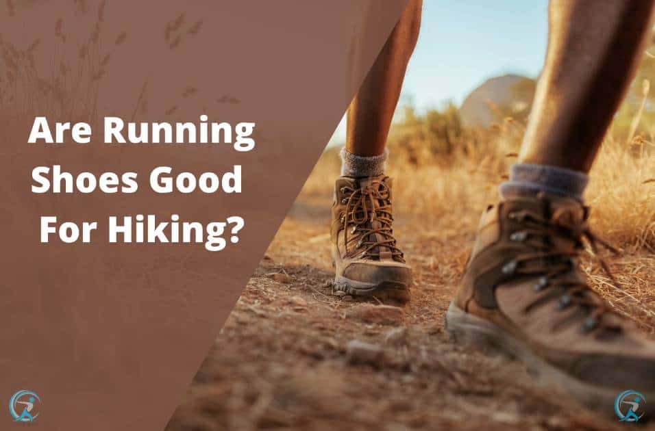 Are Running Shoes Good For Hiking? The Answer May Surprise You