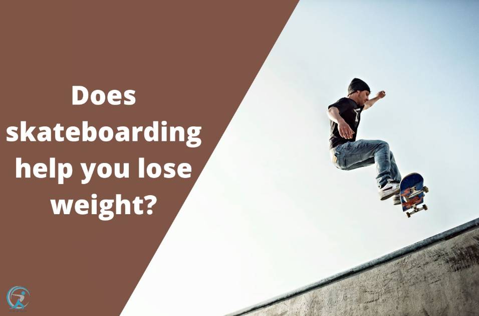 Does skateboarding help you lose weight ?