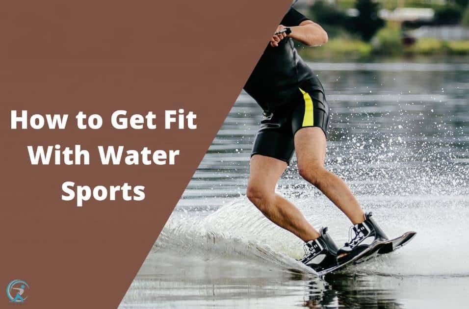 How to Get Fit With Water Sports