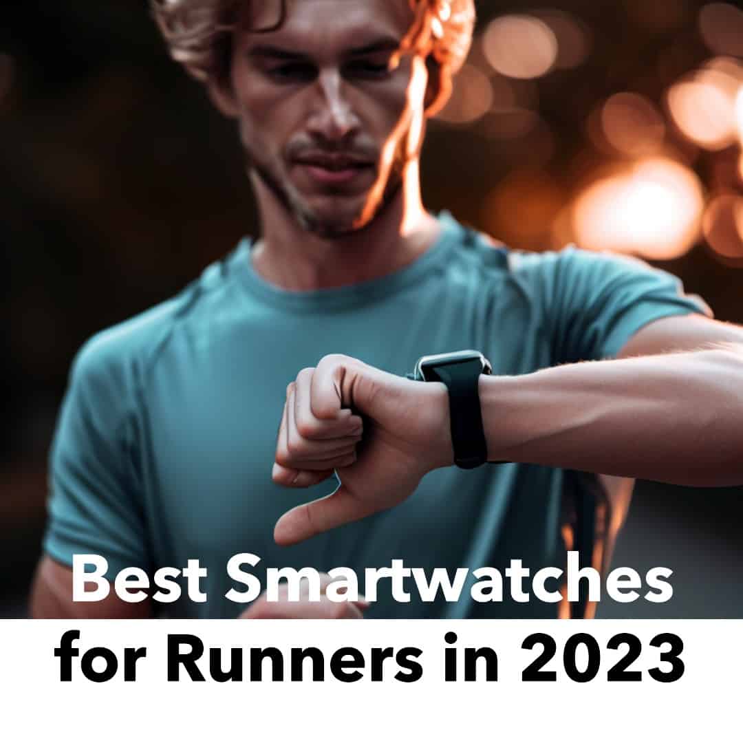 Best Smartwatches for Runners in 2023 Gear Up to Fit