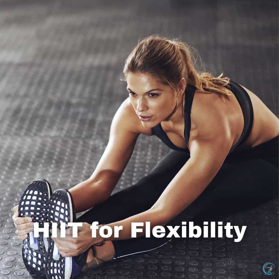 HIIT for Flexibility: The Benefits of Incorporating Flexibility into Your HIIT Workout