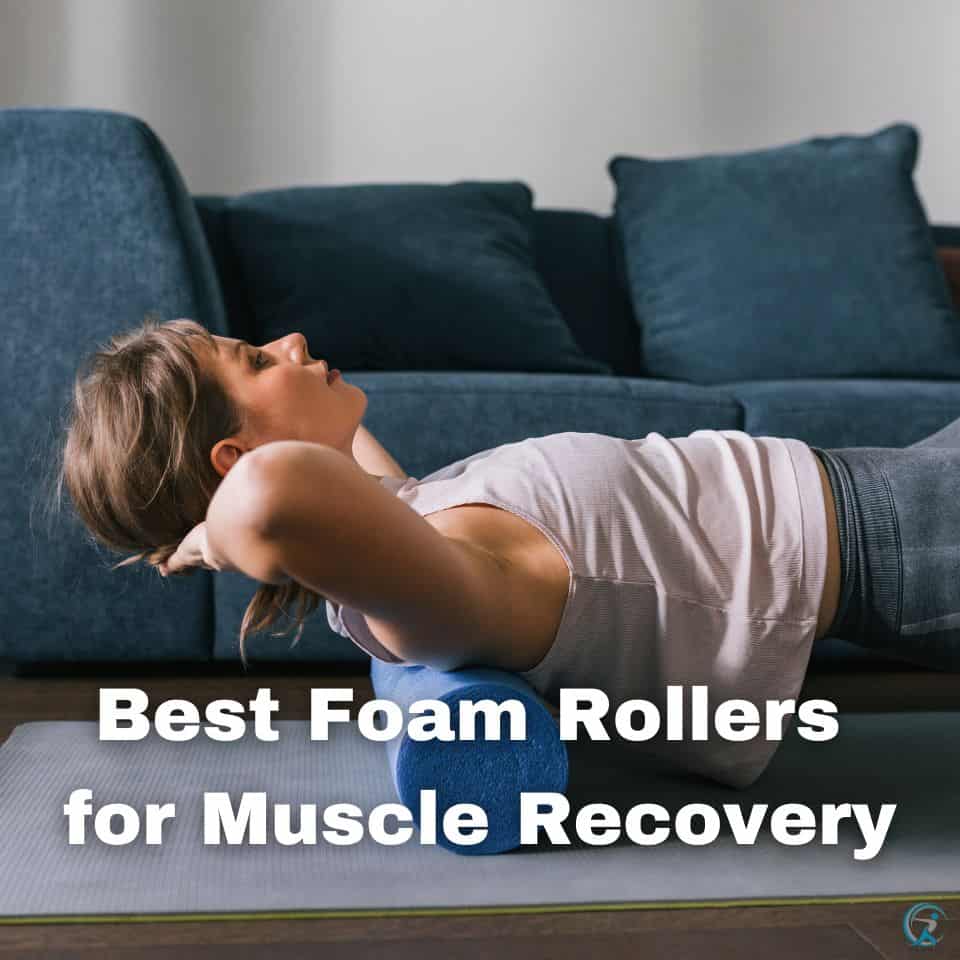 Best Foam Rollers for Muscle Recovery