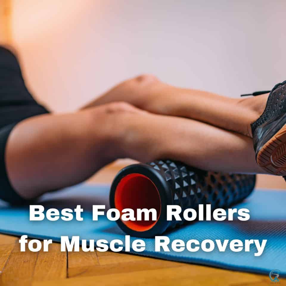 Rolling Out The Best Foam Rollers For Muscle Recovery Gear Up To Fit 7292