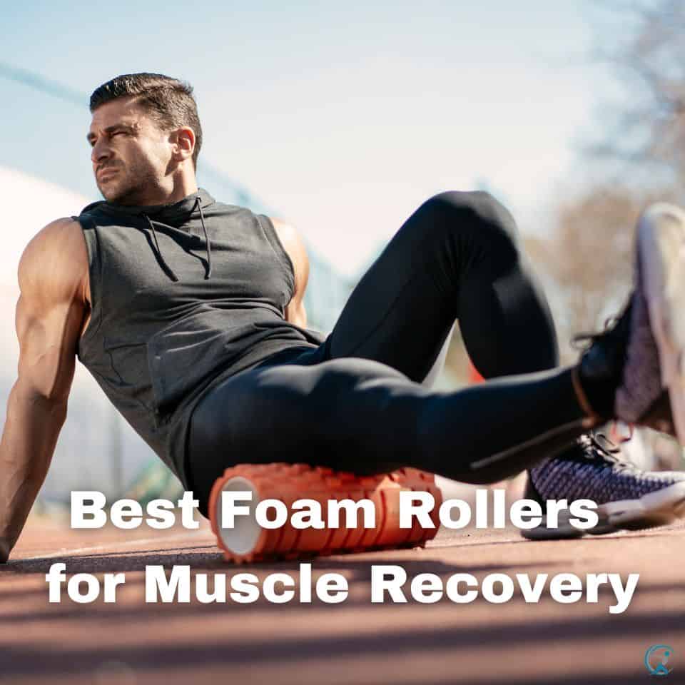 Rolling Out The Best Foam Rollers For Muscle Recovery Gear Up To Fit 2316