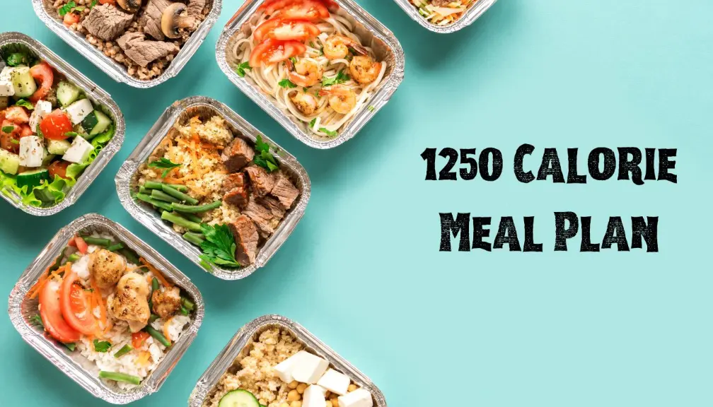 1250 Calorie Meal Plan: Your Guide to a Balanced Diet on Low Calories