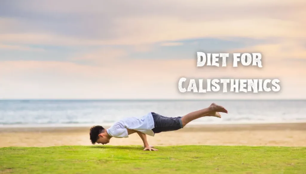 Diet for Calisthenics: Crafting the Ultimate Nutrition Plan