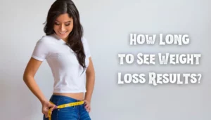 How Long to See Weight Loss Results and What to Expect Along the Way
