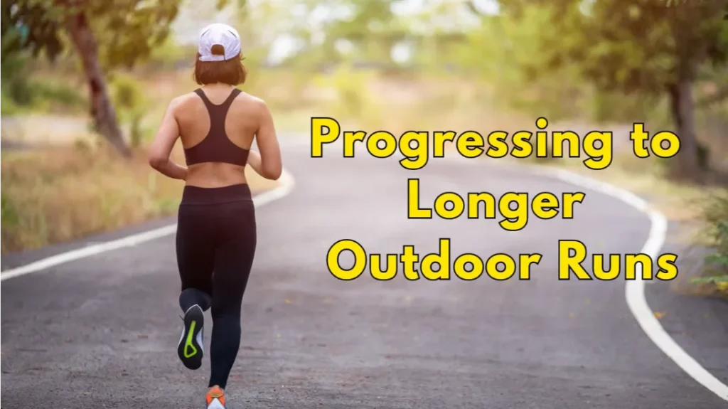 Progressing to Longer Outdoor Runs: A Comprehensive Guide
