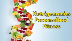 Nutrigenomics Fitness: Personalize Your Diet for Genetic Gains